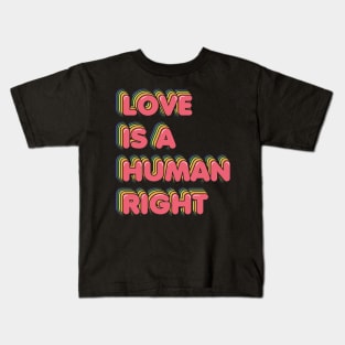 Love is a Human Right Kids T-Shirt